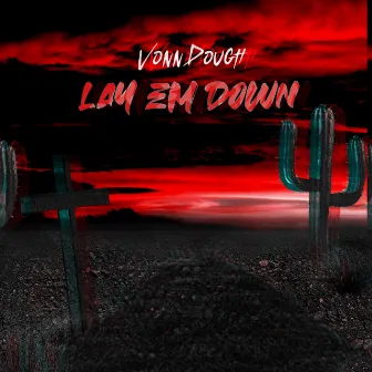 Lay Em Down by VonnDough