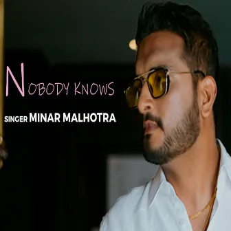 NOBODY KNOWS by Minar Malhotra