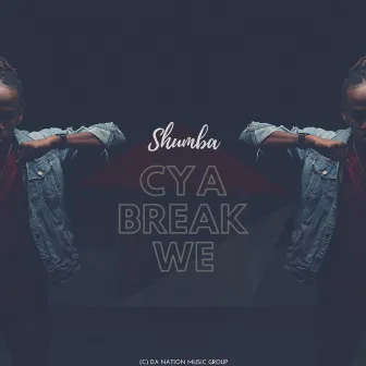 Cya Break We by Shumba