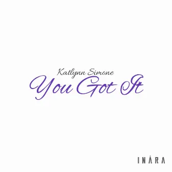 You Got It by Katlynn Simone