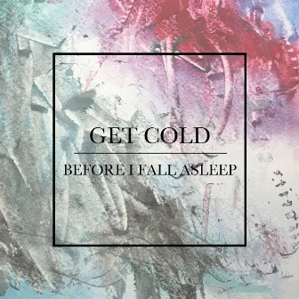 Before I Fall Asleep by Get Cold