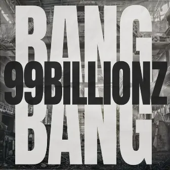 BANG BANG by 99BILLIONZ