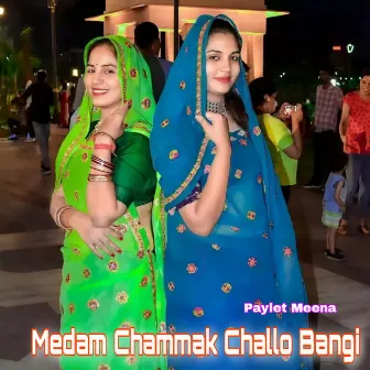 Medam Chammak Challo Bangi by Paylet Meena