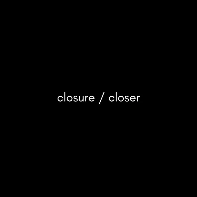 Closer