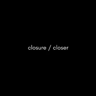 Closure / Closer by broeybeats.