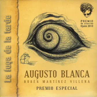 La Fuga de la Tarde (Premio de Creación Ojalá 2010. Volumen III) by Augusto Blanca