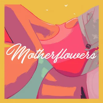 Motherflowers by Motherflowers