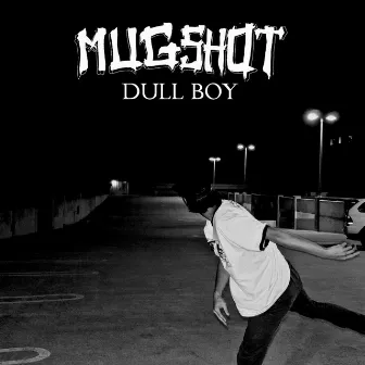 Dull Boy by Mugshot