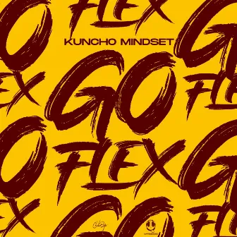 Go Flex by Kuncho Mindset