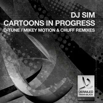 Cartoons In Progress (The 2013 Remixes) by DJ Sim