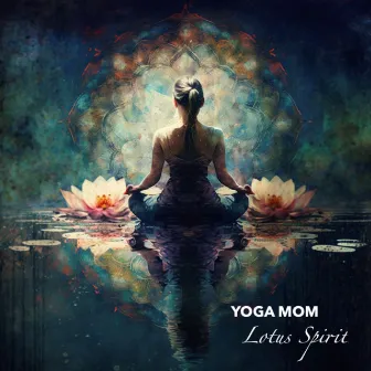 Lotus Spirit by Yoga Mom