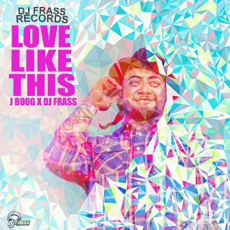 Love Like This by DJ Frass