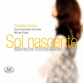 Sol nascente: Italienische Koloratur-Arien by Neue Düsseldorfer Hofmusik