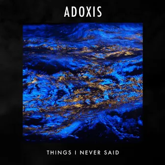 Things I Never Said by adoxis