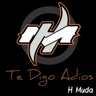 Te Digo Adiós by H Muda