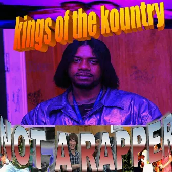 Not a Rapper by Kings of the Kountry