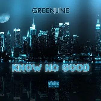 Know No Good by Greenline