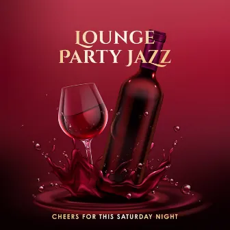 Lounge Party Jazz: Cheers for this Saturday Night - Easy Listening Selection for Wine Bar, Club, Restaurant and Cafe by Relaxing Jazz Ensemble