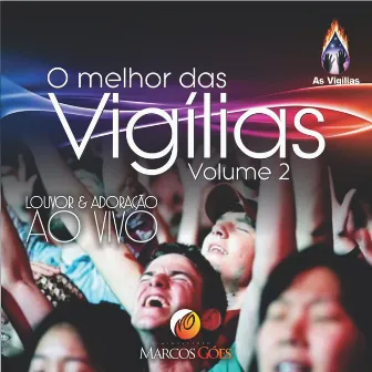 O Melhor das Vigílias, Vol. 2: Louvor e Adoração ao Vivo by Marcos Góes