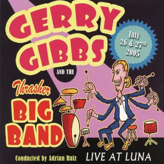 Gerry Gibbs & The Thrasher Big Band (Live at Luna) by Gerry Gibbs Thrasher Big Band