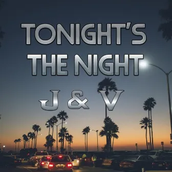 Tonight's The Night by J & V