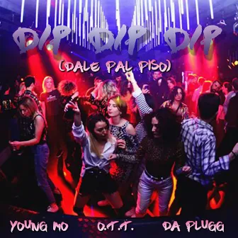 Dip dip dip (dale pal piso) [feat. OTT & Da Plugg] by Young Mo