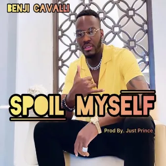 Spoil Myself by Benji Cavalli