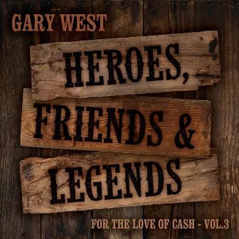 For the Love of Cash, Vol. 3: Heroes, Friends & Legends by Gary West