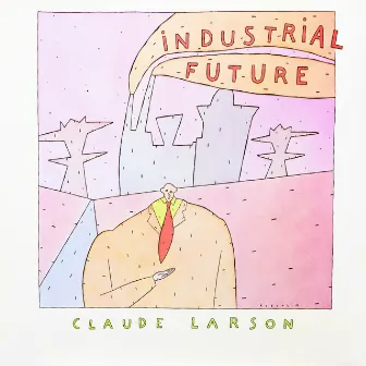 Industrial Future by Claude Larson