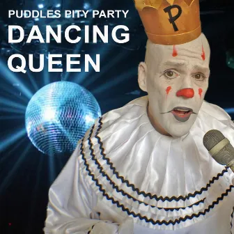 Dancing Queen by Puddles Pity Party