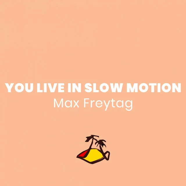 You Live in Slow Motion