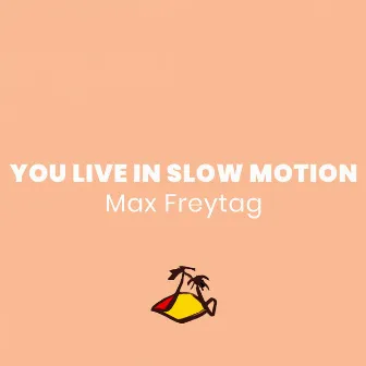 You Live in Slow Motion by Max Freytag