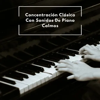 Concentración Clásica Con Sonidos De Piano Calmos by Relajación de piano definitiva