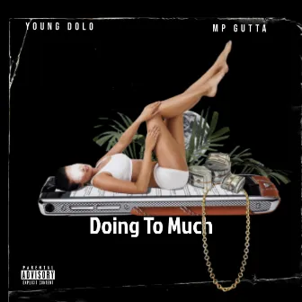 Doing to Much by Young Dolo