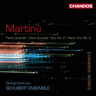 Martinů: Piano Quartet, Oboe Quartet, Duo No. 2 & Piano Trio No. 3 by George Caird