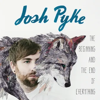 The Beginning And The End Of Everything by Josh Pyke