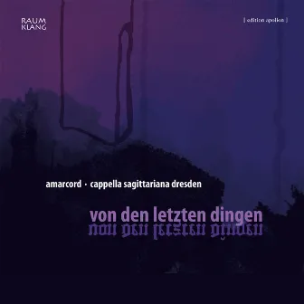 Von den letzten Dingen by Cappella Sagittariana Dresden