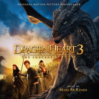 Dragonheart 3: The Sorcerer's Curse (Original Motion Picture Soundtrack) by Mark McKenzie