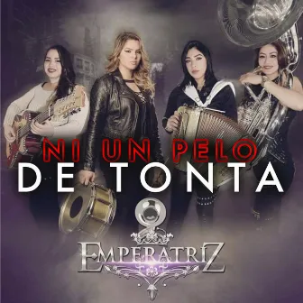 Ni Un Pelo De Tonta by Grupo Emperatriz