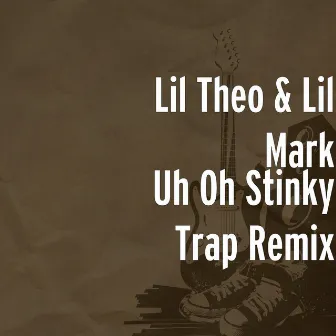 Uh Oh Stinky Trap Remix by Lil Theo