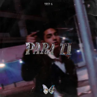 PARA TÍ by Last G