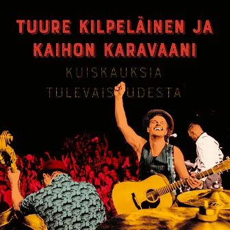 Kuiskauksia tulevaisuudesta by Tuure Kilpeläinen ja Kaihon Karavaani