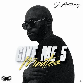 Give Me 5 Minutes by J.Anthny