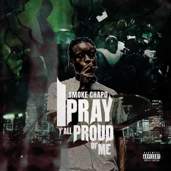 I Pray Y'all Proud Of Me by Smoke Chapo