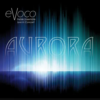 Aurora by Evoco Voice Collective Treble Ensemble