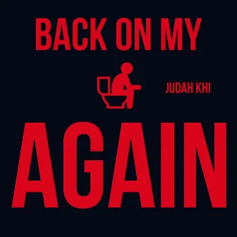 Back On My Shi Again by JUDAH KHI