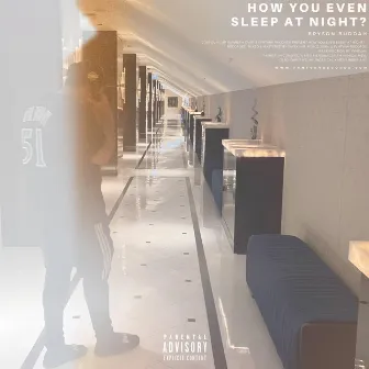 How You Even Sleep At Night? by Bryson Buddah