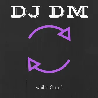 While (True) by DJ DM