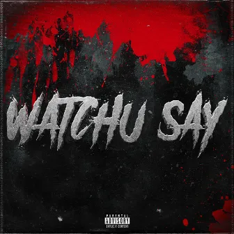 Watchu Say by Bando Gz