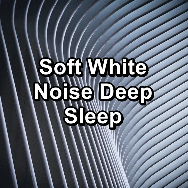 Soft White Noise Deep Sleep